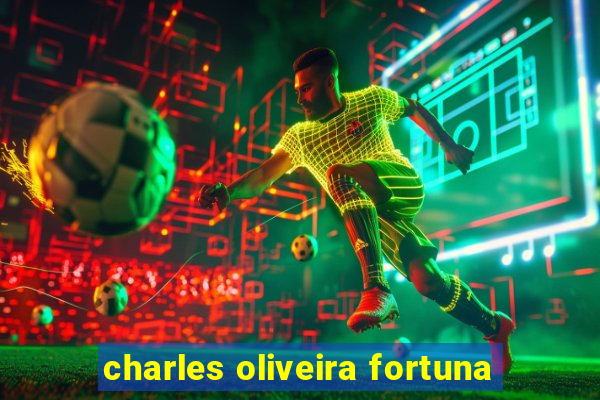 charles oliveira fortuna